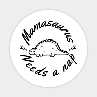 Mamasaurus Needs A Nap. Funny Mom Design Perfect as a Mothers Day Gift. Magnet